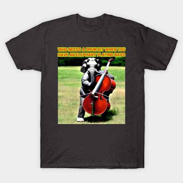 Who needs a drumkit when you have an elephant playing bass T-Shirt by Musical Art By Andrew